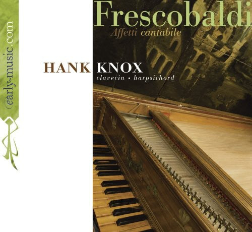 Affetti Cantabile - Frescobaldi: Keyboard Works / Hank Knox