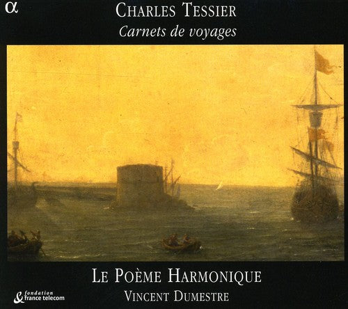 Tessier: Carnets De Voyages / Le Poème Harmonique