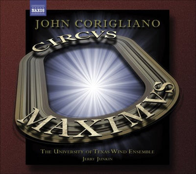 Corigliano: Circus Maximus, Gazebo Dances / Junkin, U Of Texas Wind Ensemble