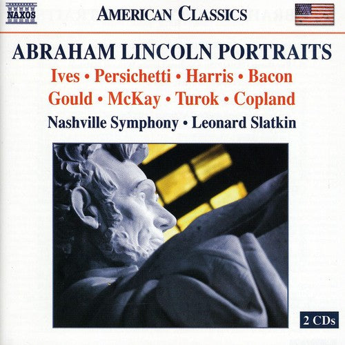 Abraham Lincoln Portraits – BACON, E. / GOULD, M. / HARRIS, R. / IVES, C. / McKAY, G.F. / PERSICHETTI, V. / TUROK, P. [2 CDs]