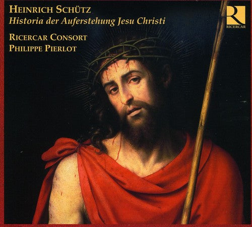 Schutz: Historia Der Auferstehung Jesu Christi, Etc;  Sebastiani / Pierlot, Ricercar Consort