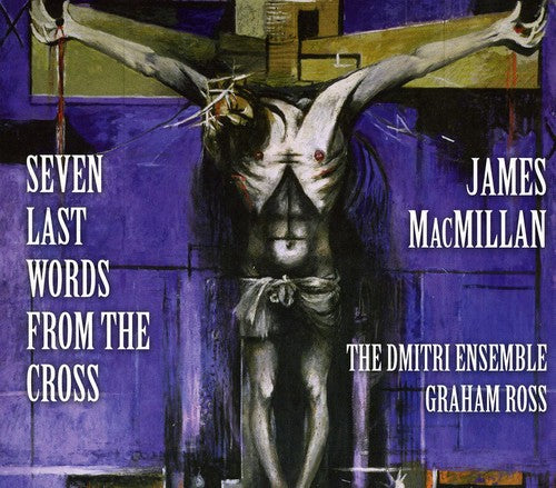 MacMillan: Seven Last Words From The Cross / Ross, Dmitri Ensemble