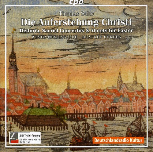 Die Auferstehung Christi - Selle: Historia, Sacred Concertos & Motets For Easter / Cordes, Et Al