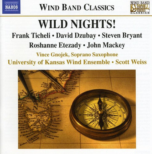 Ticheli: Wild Nights!; Dzubay, Bryant, Etezady, Mackey / Weiss, Gnojek, U Of Kansas Wind Ensemble