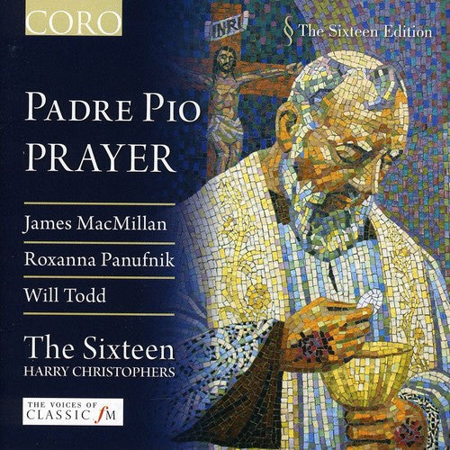 The Sixteen Edition - Padre Pio Prayer - Macmillan, Panufnik, Todd