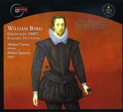 Byrd: Gradualia (1607) / Michael Noone, Ensemble Plus Ultra