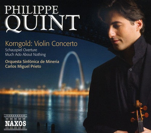 Korngold: Violin Concerto, Much Ado About Nothing, Etc / Philippe Quint, Carlos Miguel Prieto