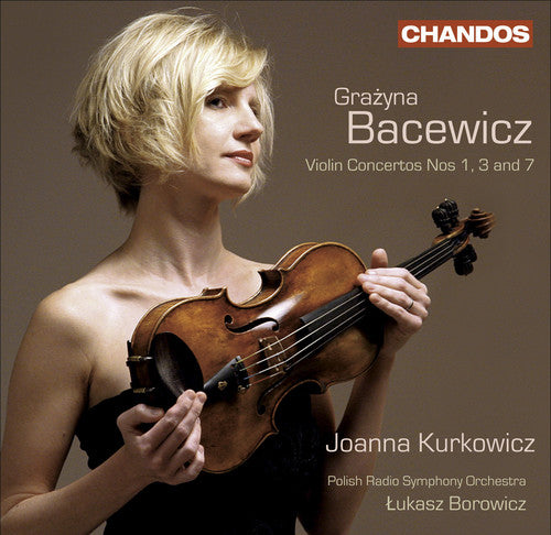 Bacewicz: Violin Concertos No 1, 3 And 7, Overture / Borowicz, Kurkowicz, Polish Radio SO