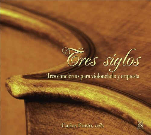 Tres Siglos - Three Cello Concertos / Carlos Miguel Prieto