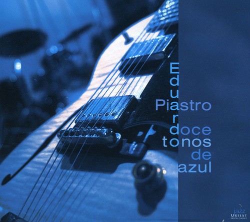 EDUARDO PIASTRO JAZZ QUARTET: 12 Tones of Blue