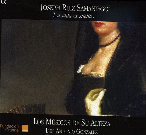 Samaniego: La Vida Es Sueno / Los Musicos De Su Alteza