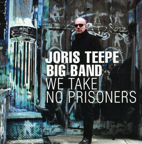 JORIS TEEPE BIG BAND: We Take No Prisoners