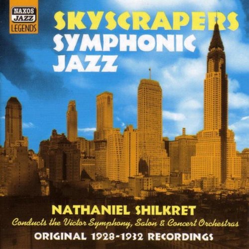 SHILKRET, Nathaniel: Skyscrapers Symphonic Jazz (1928-1932)