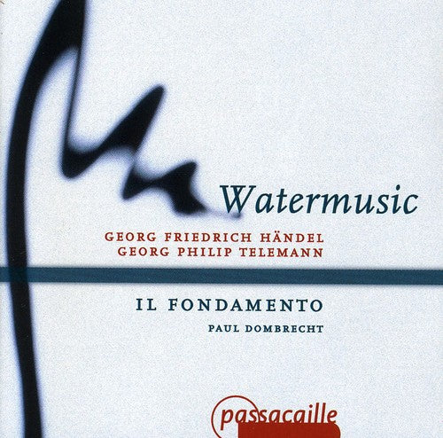 Handel: Watermusic;  Telemann / Dombrecht, Il Fondamento