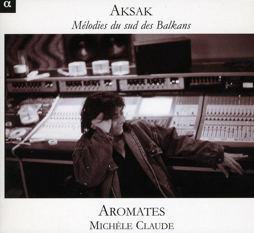 Aromates: Aksak (Melodies du sud des Balkans)