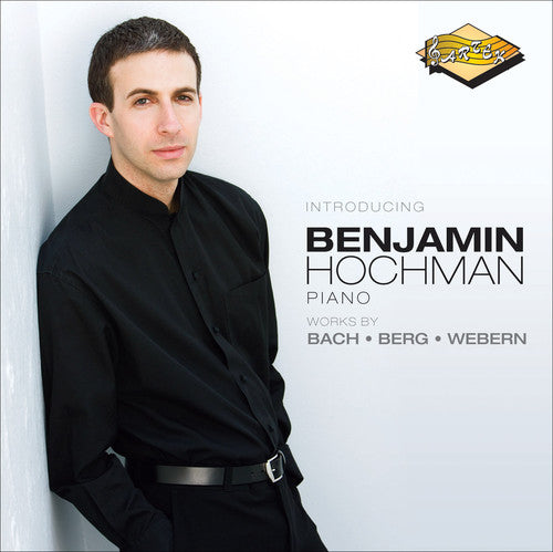 Introducing Benjamin Hochman - Alban Berg, Anton Von Webern, Johann Sebatian Bach