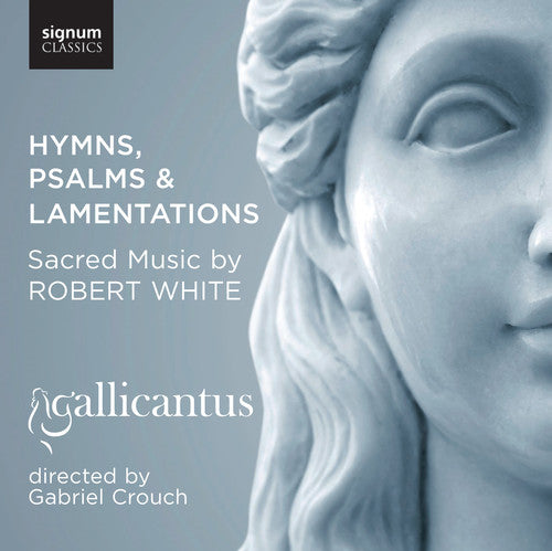 Robert White: Hymns, Psalms & Lamentations / Gallicantus