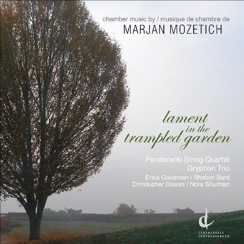Lament In The Trampled Garden: Chamber Music By Marjan Mozetich
