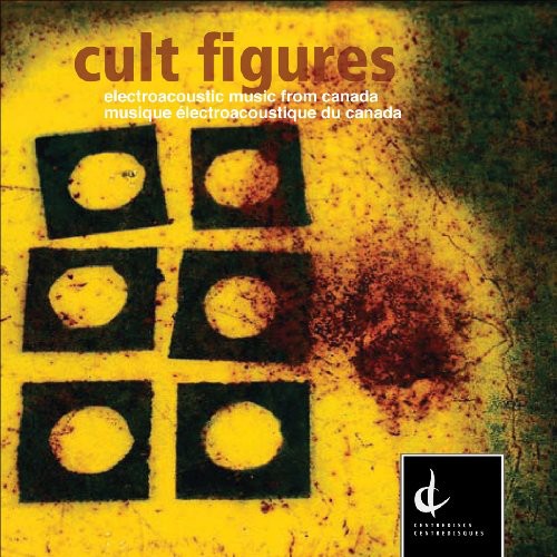Cult Figures (Electroacoustic Music from Canada)