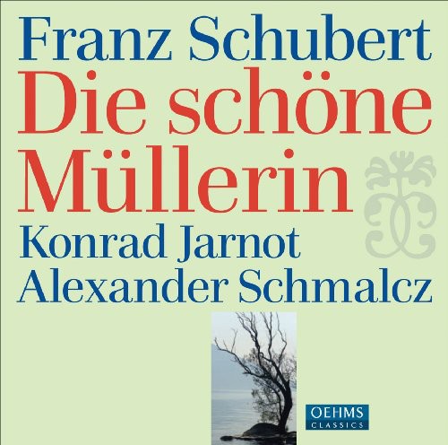 Schubert: Die Schone Mullerin / Konrad Jarnot, Alexander Schmalcz