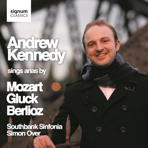 Kennedy, Andrew: Arias by Mozart, Gluck and Berlioz