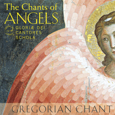 The Chants of Angels / Gloriae Dei Cantores Schola
