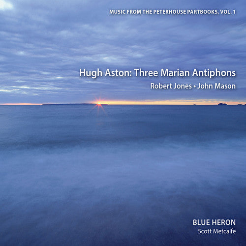 Hugh Aston: Three Marian Antiphons / Blue Heron