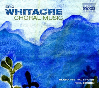 Whitacre: Choral Music / Edison, Elora Festival Singers