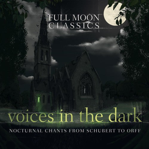 Voices In The Dark: Nocturnal Chants From Schubert To Orff