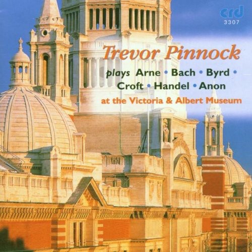 Trevor Pinnock Plays Arne, Bach, Byrd, Croft,  Handel, Anon