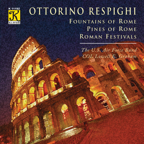 Respighi: Fountains Of Rome, Pines Of Rome, Roman Festivals / Graham, US Air Force Band