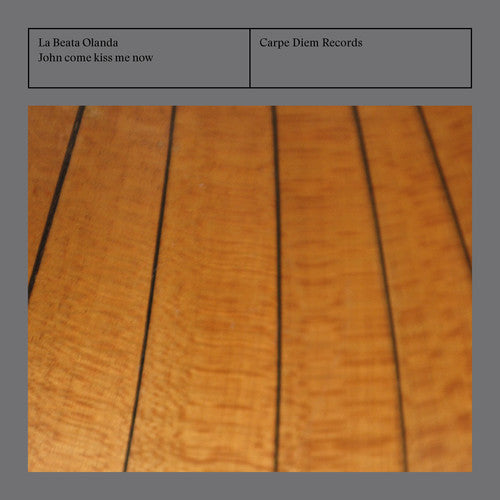 La Beata Olanda: John Come Kiss Me Now