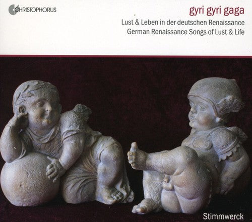 Gyri gyri gaga: German Renaissance Songs of Lust and Life