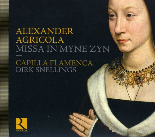 Alexander Agricola: Missa In Myne Zyn / Snellings, Capilla Flamenca