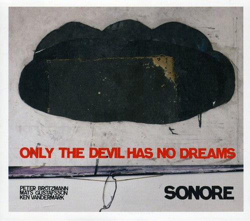 Only the Devil Has No Dreams / Brotzmann, Gustafsson & Vandermark