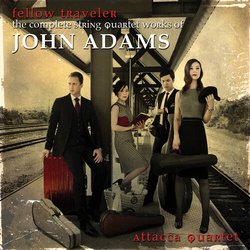 Fellow Traveler - The Complete String Quartet Works Of John Adams / Attacca Quartet