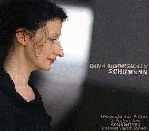 Schumann: Gesange Der Fruhe; 7 Fughetten; Kreisleriana / Dina Ugorskaja