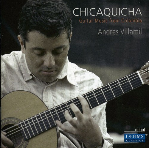 Chicaquicha - Guitar Music From Colombia / Andres Villamil