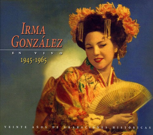 Irma Gonzalez: En Vivo, 1945-1965