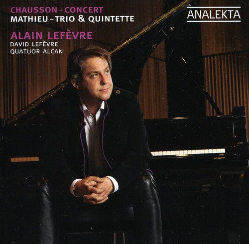 Chausson: Concert - Mathieu: Trio & Quintette