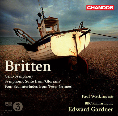 Britten: Cello Symphony; Symphonic Suite From Gloriana; Four Sea Interludes From Peter Grimes