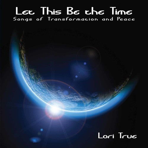 Let This Be the Time: Songs of Transformation and Peace