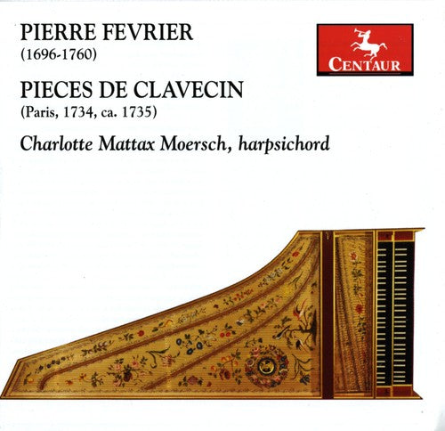 Fevrier:  Pieces De Clavecin - Paris 1734, Circa 1735 / Moersch