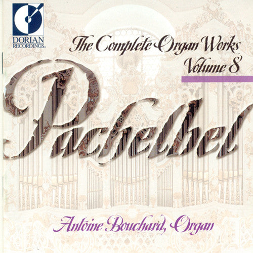 Pachelbel: Complete Organ Works, Vol. 8 / Bouchard