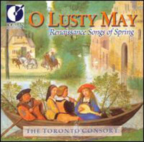 O Lusty May - Renaissance Songs of Spring / Toronto Consort