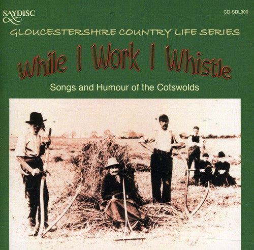 Gloucestershire Country Life Series: While I Work I Whistle