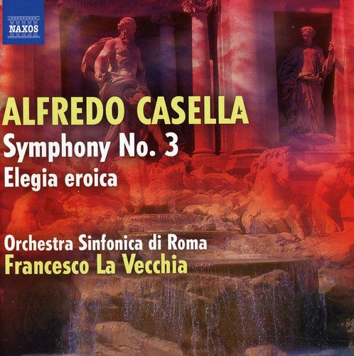 Casella: Symphony No 3, Elegia Eroica / La Vecchia, Rome Symphony