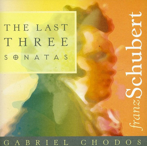 Schubert: The Last Three Sonatas / Gabriel Chodos