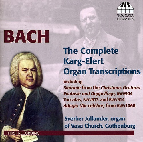 Bach: The Complete Karg-Elert Organ Transcriptions