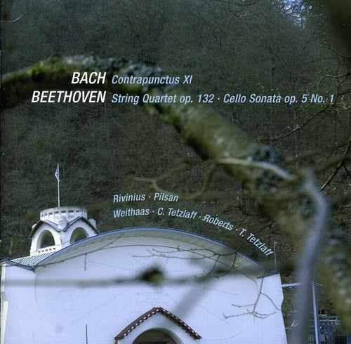 Bach: Contrapunctus XI; Beethoven: Cello Sonata No. 1; String Quartet Op. 132 / Rivinias, Pilsen, Tetzlaff, Weithaas, Roberts